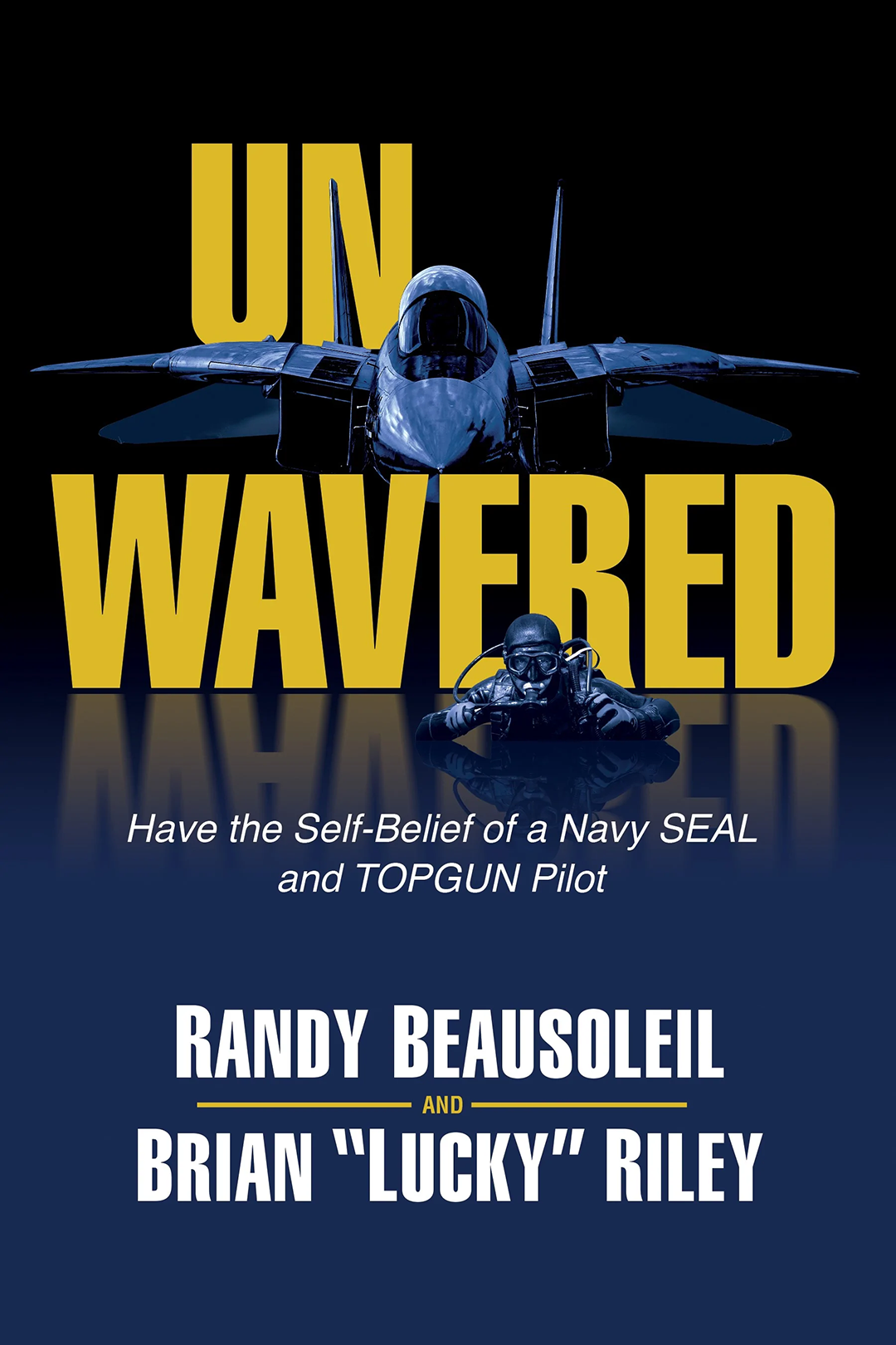 UNWAVERED - The Self-Belief of a Navy SEAL and a TOPGUN Pilot